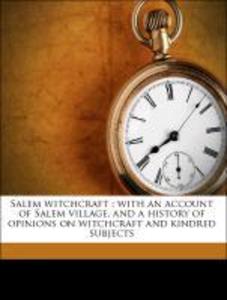 Salem Witchcraft : With an Account of Salem Village, and a History of Opinions on Witchcraft and Kindred Subjects. Part Third als Taschenbuch von ... - Nabu Press