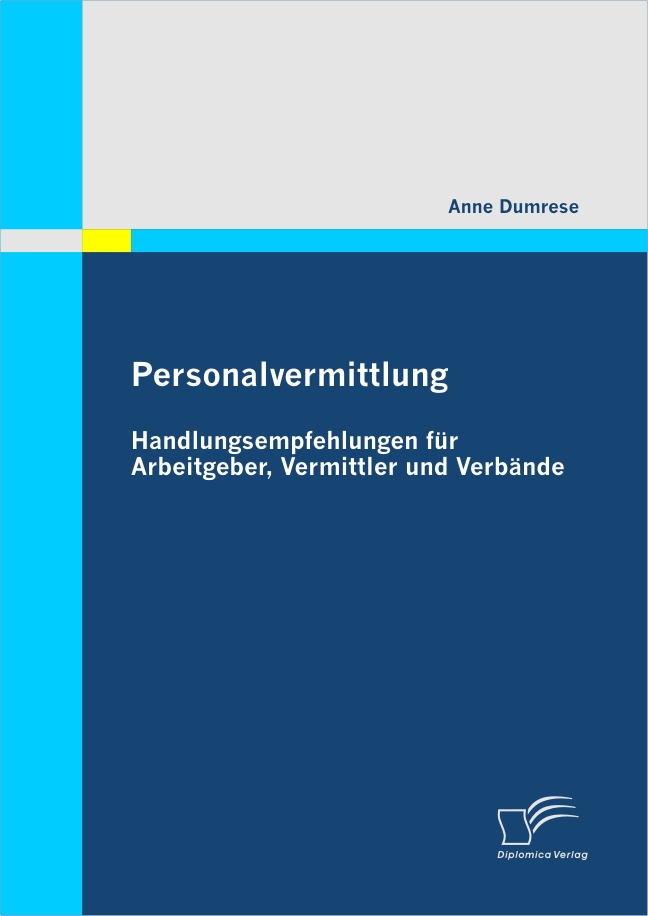 Personalvermittlung: Handlungsempfehlungen für Arbeitgeber, Vermittler und Verbände als eBook von Anne Dumrese - Diplomica Verlag
