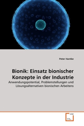 Bionik: Einsatz bionischer Konzepte in der Industrie: Anwendungspotential, Problemstellungen und Lösungsalternativen bionischen Arbeitens