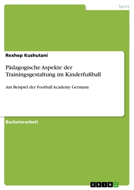 Pädagogische Aspekte der Trainingsgestaltung im Kinderfußball als Buch von Rexhep Kushutani - GRIN Publishing