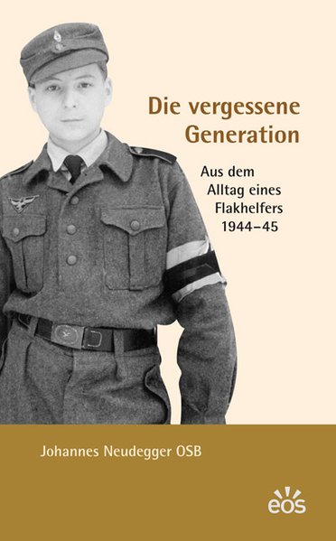 Die vergessene Generation - Aus dem Alltag eines Flakhelfers 1944-1945