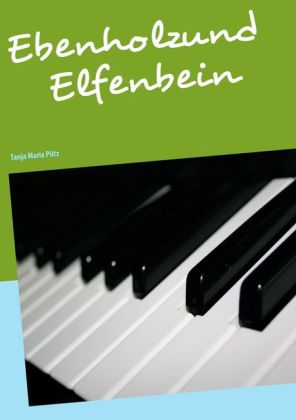 Ebenholz und Elfenbein als Buch von Tanja Maria Pütz - Books on Demand