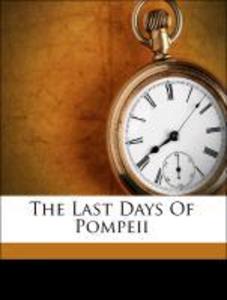 The Last Days Of Pompeii als Taschenbuch von Edward Bulwer Lytton, Baron, 1803-1873 Lytton - Nabu Press
