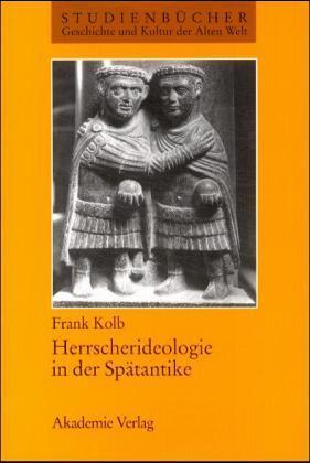 Herrscherideologie in Der Spätantike (Studienbücher Geschichte Und Kultur Der Alten Welt)