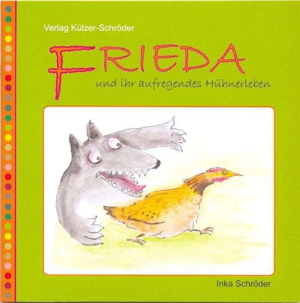 Frieda und ihr aufregendes Hühnerleben als Buch von Inka Schröder - Külzer-Schröder, Verlag