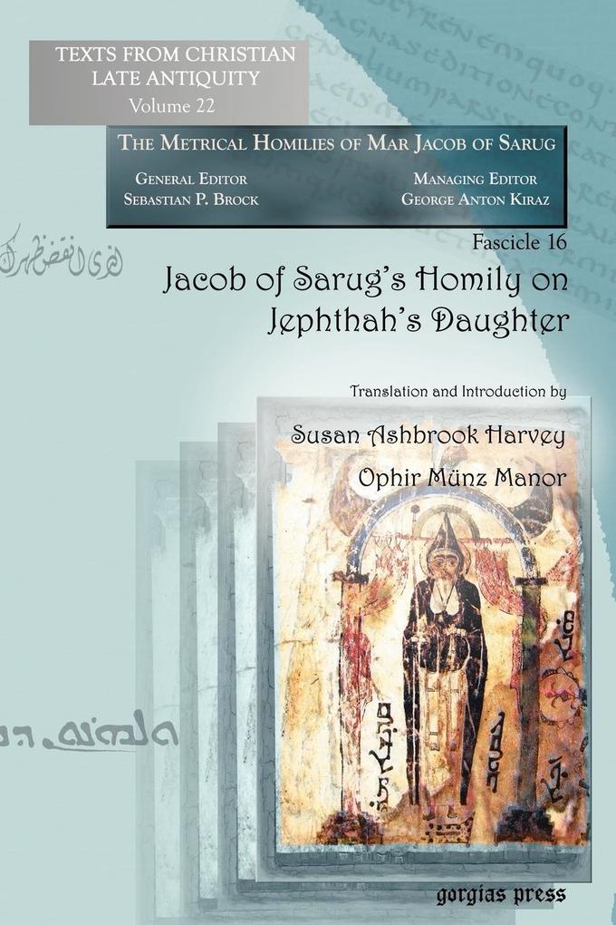 Jacob of Sarug's Homily on Jephthah's Daughter: Metrical Homilies of Mar Jacob of Sarug (Texts from Christian Late Antiquity: The Metrical Homilies of MarJacob ob Sarug Fascicle 16, Band 22)