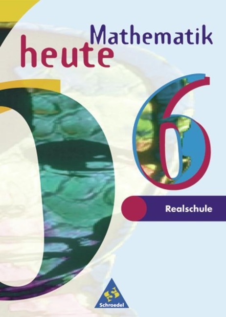 Mathematik heute - Ausgabe 1997 Realschule Nordrhein-Westfalen und Schleswig-Holstein: Schülerband 6