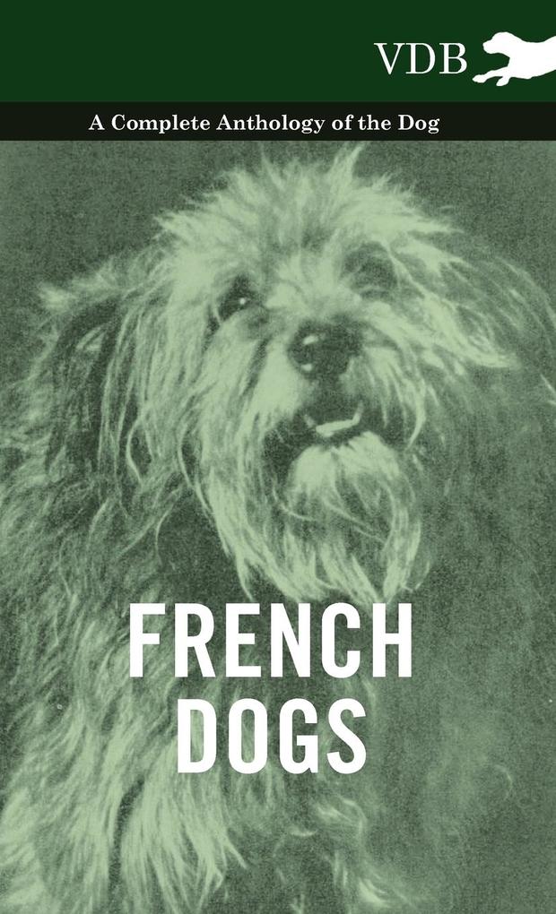 French Dogs - A Complete Anthology of the Breeds als Buch von Various - Vintage Dog Books