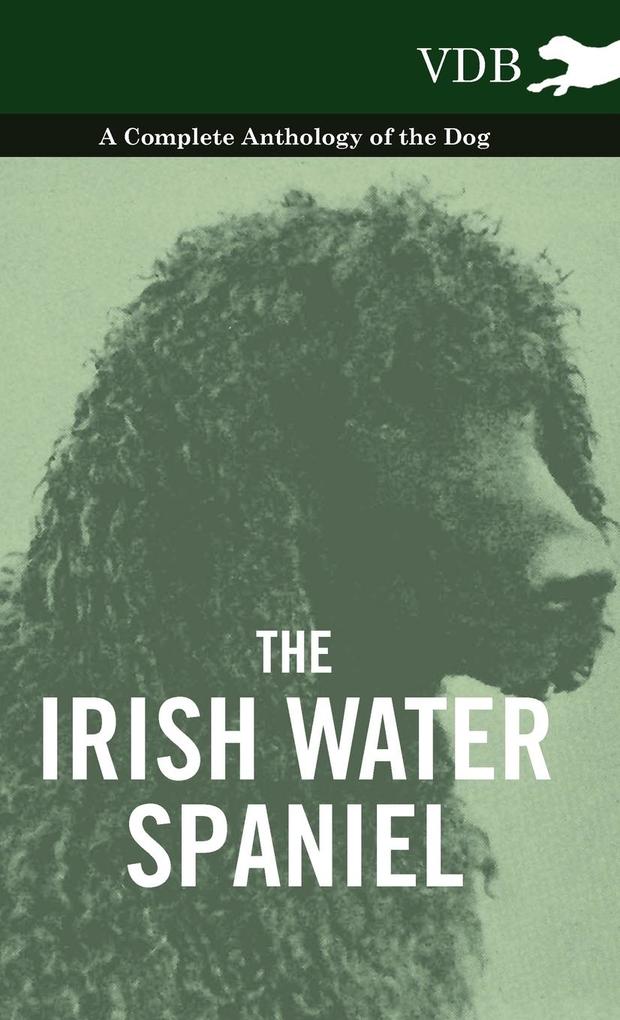 The Irish Water Spaniel - A Complete Anthology of the Dog als Buch von Various - Vintage Dog Books