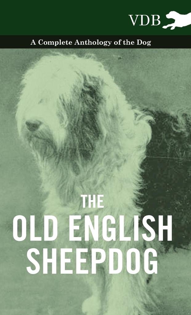 The Old English Sheepdog - A Complete Anthology of the Dog als Buch von Various - Vintage Dog Books