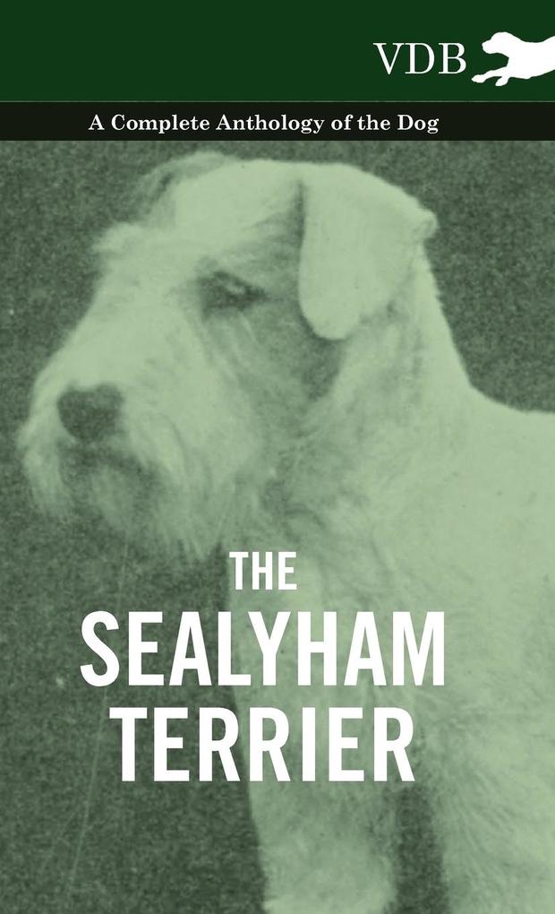 The Sealyham Terrier - A Complete Anthology of the Dog als Buch von Various - Vintage Dog Books