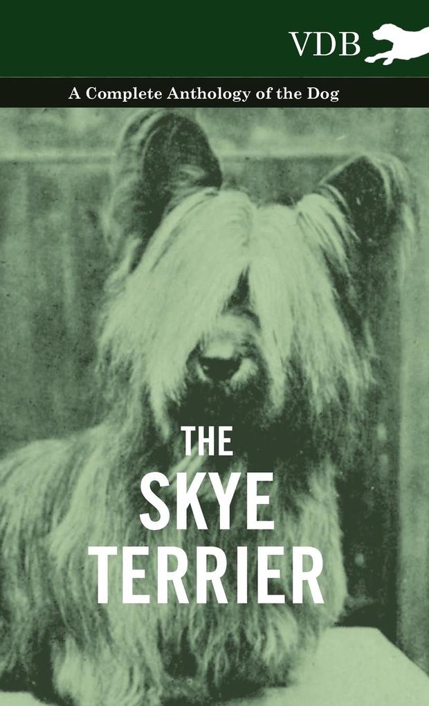 The Skye Terrier - A Complete Anthology of the Dog als Buch von Various - Vintage Dog Books