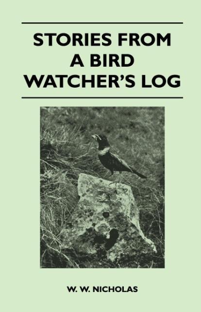 Stories From A Bird Watcher´s Log als Taschenbuch von W. W. Nicholas - Spaight Press