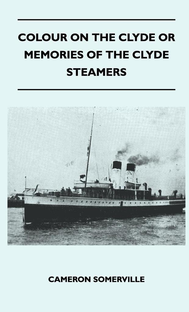 Colour On The Clyde Or Memories Of The Clyde Steamers als Buch von Cameron Somerville - Detzer Press