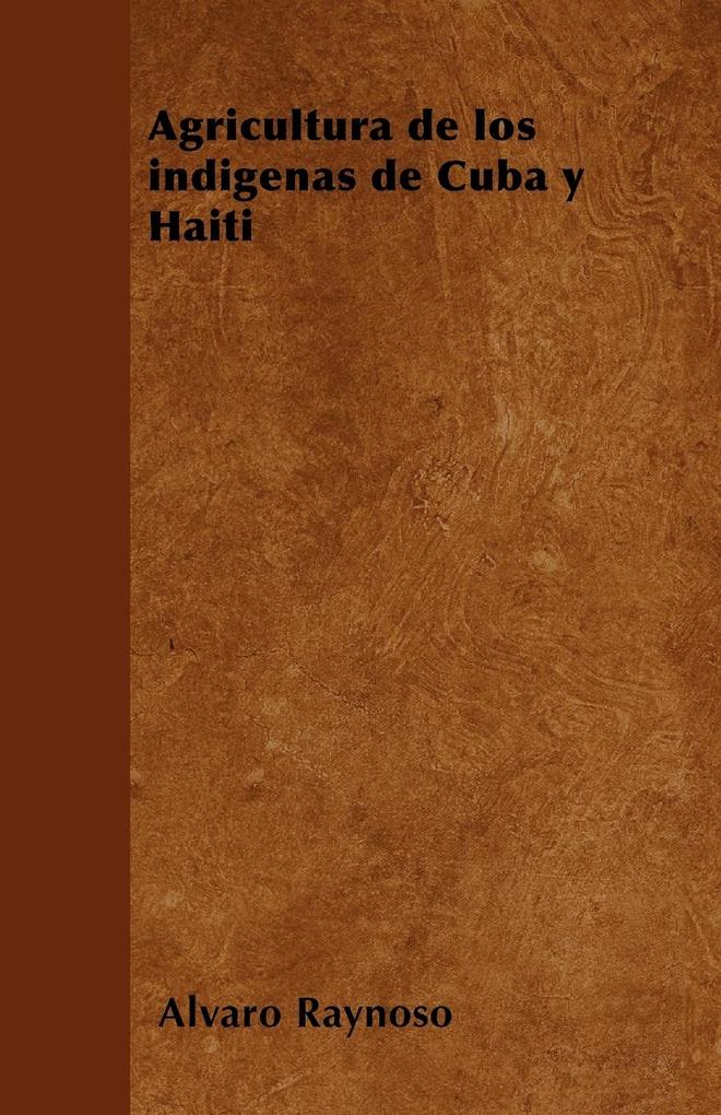 Agricultura de los indígenas de Cuba y Haití als Taschenbuch von Alvaro Raynoso - Bartlet Press