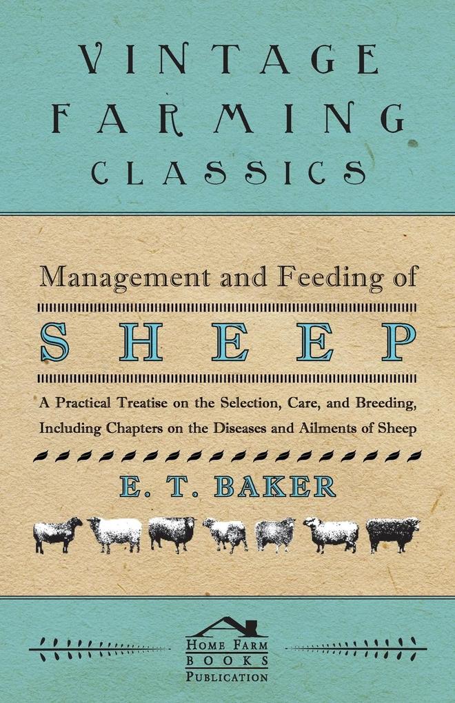 Management and Feeding of Sheep - A Practical Treatise on the Selection, Care, And Breeding, Including Chapters on the Diseases and Ailments of Sh... - Wilding Press