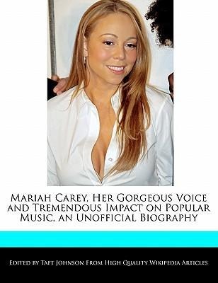 Mariah Carey, Her Gorgeous Voice and Tremendous Impact on Popular Music, an Unofficial Biography als Taschenbuch von Taft Johnson - TAFT JOHNSON BOOKS