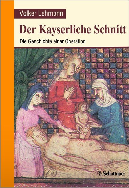 Der Kayserliche Schnitt als eBook von Volker Lehmann - Schattauer GmbH, Verlag für Medizin und Naturwissenschaften