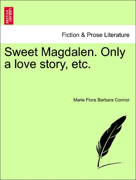 Sweet Magdalen. Only a love story, etc. VOL. I als Taschenbuch von Marie Flora Barbara Connor - British Library, Historical Print Editions