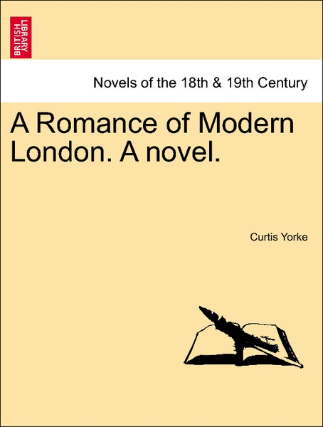 A Romance of Modern London. A novel. Vol. II als Taschenbuch von Curtis Yorke - British Library, Historical Print Editions