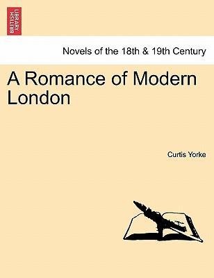 A Romance of Modern London als Taschenbuch von Curtis Yorke - British Library, Historical Print Editions