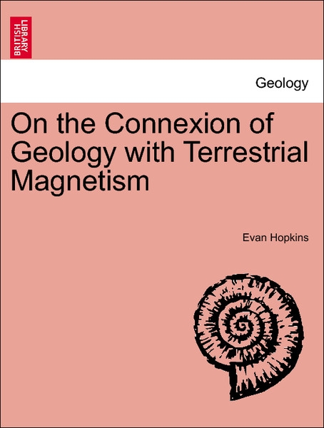 On the Connexion of Geology with Terrestrial Magnetism als Taschenbuch von Evan Hopkins - British Library, Historical Print Editions