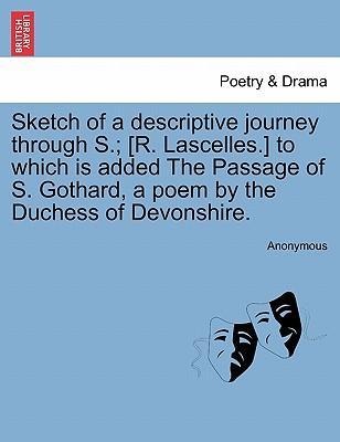 Sketch of a descriptive journey through S.; [R. Lascelles.] to which is added The Passage of S. Gothard, a poem by the Duchess of Devonshire. als ... - British Library, Historical Print Editions