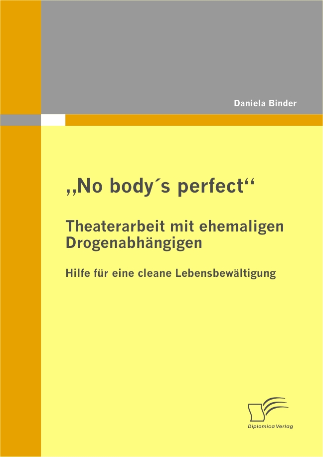No body's perfect: Theaterarbeit mit ehemaligen Drogenabhängigen