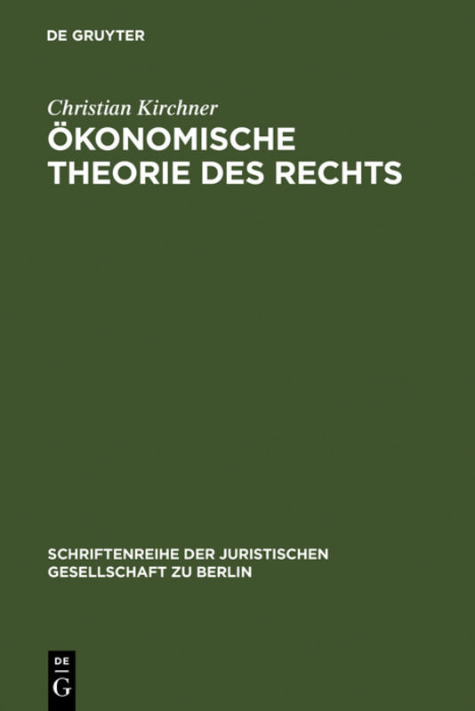 Ökonomische Theorie des Rechts: Vortrag gehalten vor der Juristischen Gesellschaft zu Berlin am 16. Oktober 1996 Christian Kirchner Author