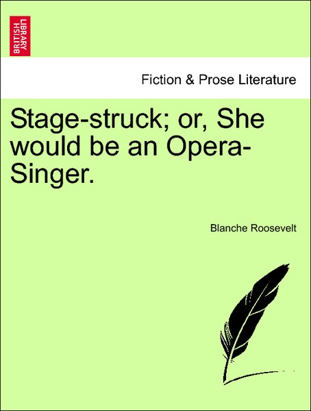 Stage-struck; or, She would be an Opera-Singer. Vol. II. als Taschenbuch von Blanche Roosevelt - British Library, Historical Print Editions