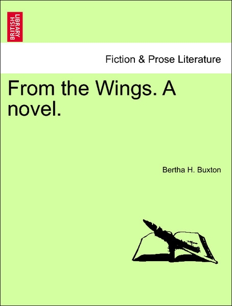 From the Wings. A novel. Vol. I. als Taschenbuch von Bertha H. Buxton - British Library, Historical Print Editions