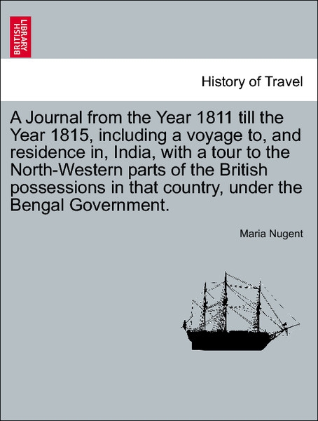 A Journal from the Year 1811 till the Year 1815, including a voyage to, and residence in, India, with a tour to the North-Western parts of the Bri... - British Library, Historical Print Editions