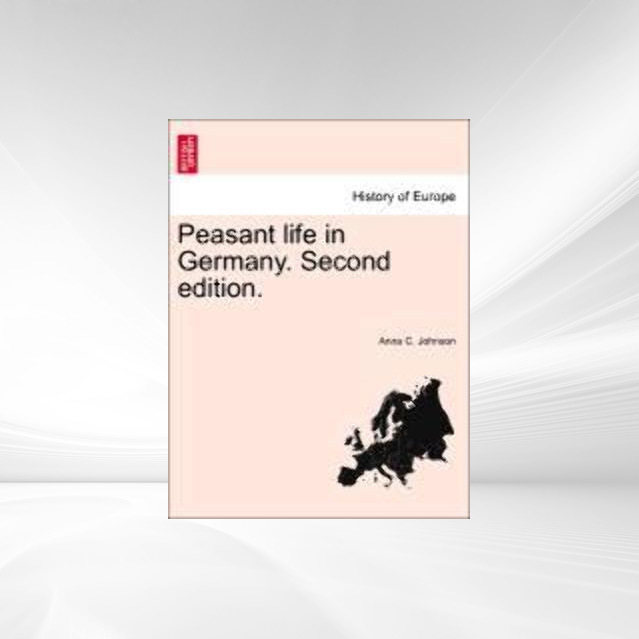 Peasant life in Germany. Second edition. als Taschenbuch von Anna C. Johnson - British Library, Historical Print Editions