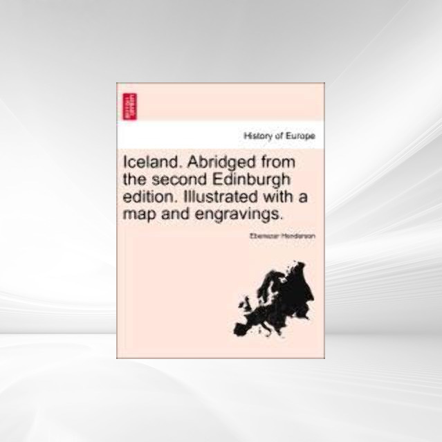 Iceland. Abridged from the second Edinburgh edition. Illustrated with a map and engravings. als Taschenbuch von Ebenezer Henderson - British Library, Historical Print Editions