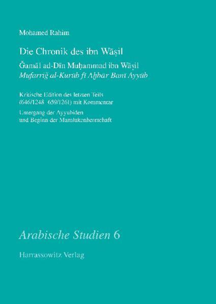 Die Chronik des ibn Wasil. ?amal ad-Din Muhammad ibn Wasil. Mufarrig al-Kurub fi Ahbar Bani Ayyub: Kritische Edition des letzten Teils ... (Arabische Studien, Band 6)