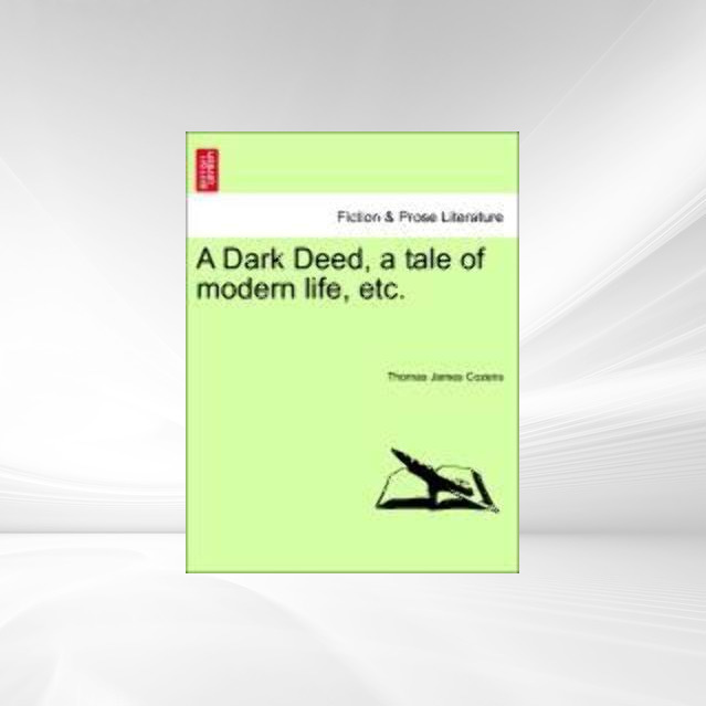 A Dark Deed, a tale of modern life, etc. als Taschenbuch von Thomas James Cozens - British Library, Historical Print Editions