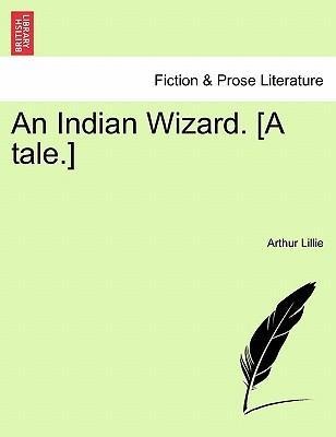 An Indian Wizard. [A tale.] als Taschenbuch von Arthur Lillie - British Library, Historical Print Editions