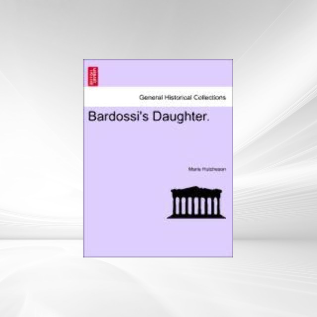 Bardossi´s Daughter. als Taschenbuch von Marie Hutcheson - British Library, Historical Print Editions