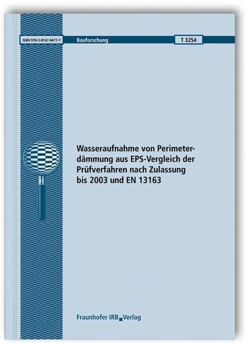 Wasseraufnahme von Perimeterdämmung aus EPS-Vergleich der Prüfverfahren nach Zulassung bis 2003 und EN 13163. Abschlussbericht als Buch von Roland... - Fraunhofer Irb Stuttgart