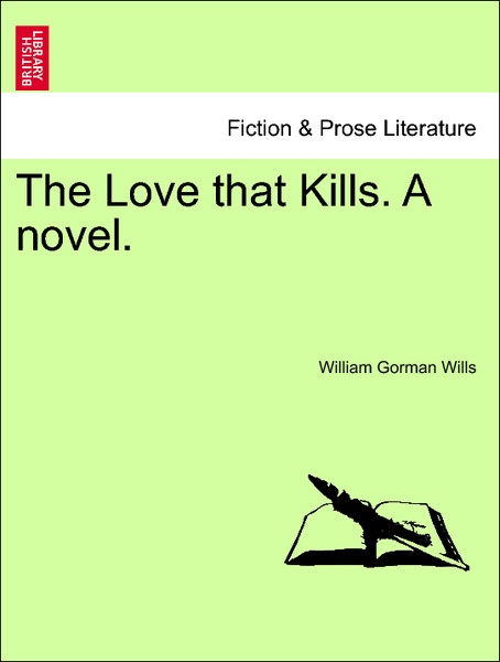 The Love that Kills. A novel. Vol. II. als Taschenbuch von William Gorman Wills - British Library, Historical Print Editions