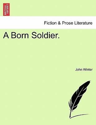 A Born Soldier. als Taschenbuch von John Winter - British Library, Historical Print Editions