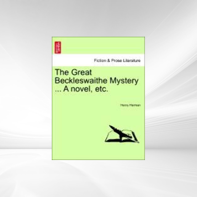 The Great Beckleswaithe Mystery ... A novel, etc. als Taschenbuch von Henry Herman - British Library, Historical Print Editions