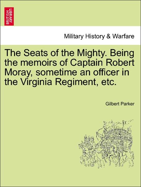 The Seats Of The Mighty. Being The Memoirs Of Captain Robert Moray Sometime An Officer In The Virginia Regiment Etc. Paperback | Indigo Chapters