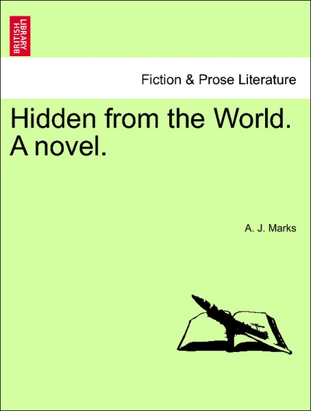 Hidden from the World. A novel. Vol. I. als Taschenbuch von A. J. Marks - British Library, Historical Print Editions