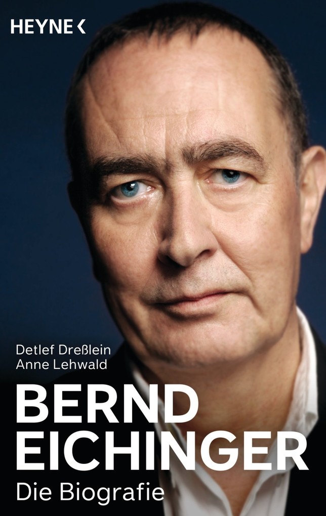 Bernd Eichinger - Die Biografie als eBook von Detlef Dreßlein, Anne Lehwald - Heyne Verlag