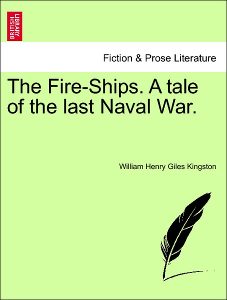The Fire-Ships. A tale of the last Naval War, vol. I als Taschenbuch von William Henry Giles Kingston - British Library, Historical Print Editions