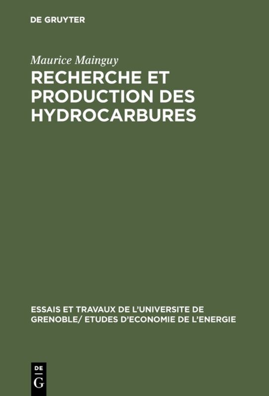 Recherche et production des hydrocarbures: Éléments de technique à l'usage des élèves en Science Économique (Essais et travaux de l'Universite de Grenoble/ Etudes d'economie de l' energie, 3, Band 3)