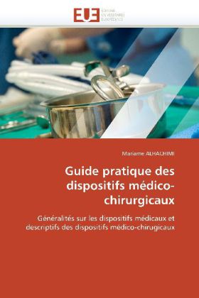 Guide pratique des dispositifs médico-chirurgicaux als Buch von Mariame ALHACHIMI - Editions universitaires europeennes EUE