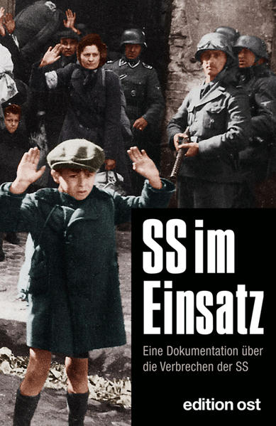 SS im Einsatz: Eine Dokumentation über die Verbrechen der SS (edition ost)