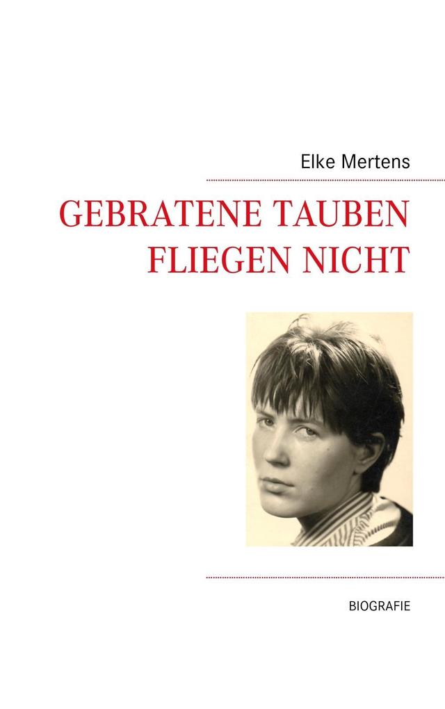 Gebratene Tauben fliegen nicht als eBook von Elke Mertens - Books on Demand